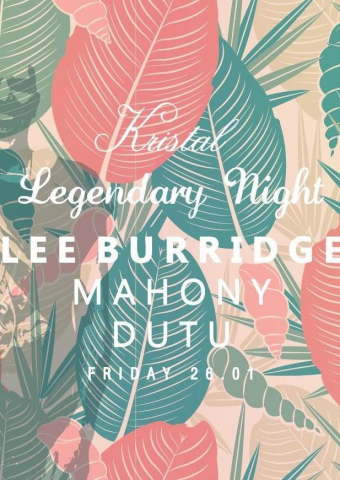 Kristal's Legendary Night with Lee Burridge x Mahony x Dutu
