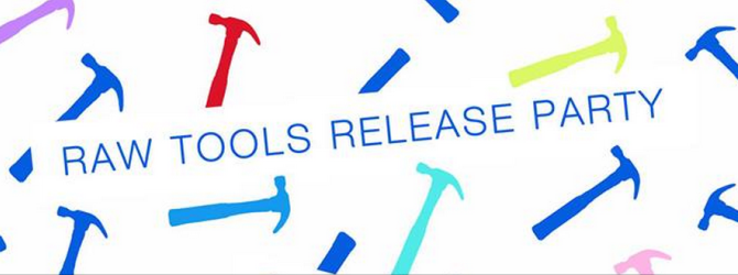 Raw Tools Release Party