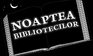 Noaptea Bibliotecilor; evenimente si concerte in Bucuresti
